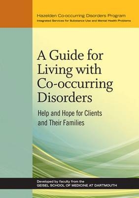 A Guide for Living with Co-occurring Disorders - Developed by faculty from the Giesel School of Medicine at Dartmouth