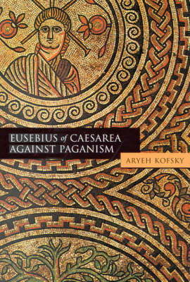 Eusebius of Caesarea against Paganism - Aryeh Kofsky