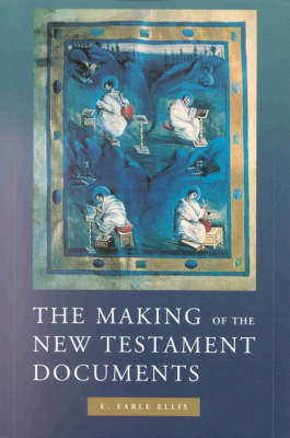 The Making of the New Testament Documents - E. Earle Ellis