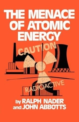 The Menace of Atomic Energy - Ralph Nader, John Abbotts