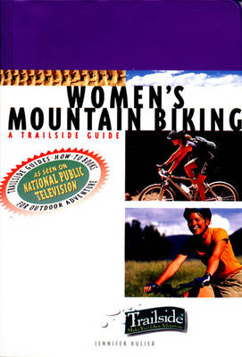 A Trailside Guide: Women's Mountain Biking - Jennifer Kulier