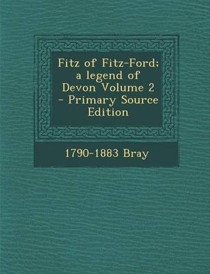 Fitz of Fitz-Ford; A Legend of Devon Volume 2 - 1790-1883 Bray