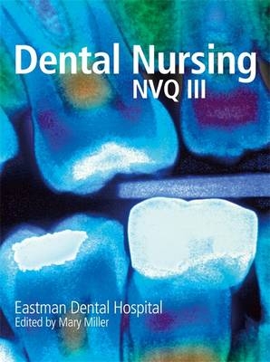 Dental Nursing for NVQ3 -  Eastman Dental Hospital