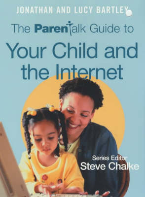 "Parentalk" Guide to Your Child and the Internet - Jonathan Bartley, Lucy Bartley