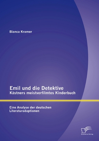 Emil und die Detektive - Kästners meistverfilmtes Kinderbuch: Eine Analyse der deutschen Literaturadaptionen - Bianca Kramer