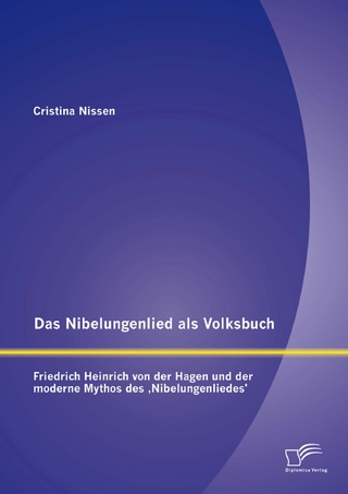 Das Nibelungenlied als Volksbuch: Friedrich Heinrich von der Hagen und der moderne Mythos des ?Nibelungenliedes? - Cristina Nissen