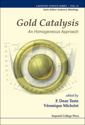 Gold Catalysis: An Homogeneous Approach - Veronique Michelet; Francisco Dean Toste