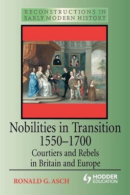 Nobilities in Transition 1550-1700 - Ronald Asch