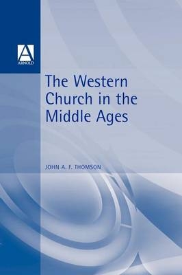 The Western Church in the Middle Ages - John A. F. Thomson