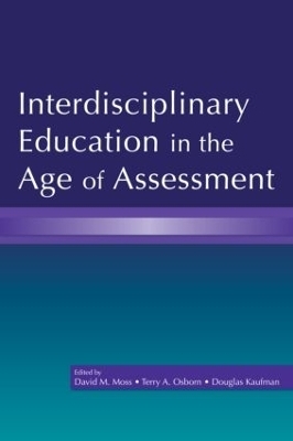 Interdisciplinary Education in the Age of Assessment - David M. Moss; Terry A. Osborn; Douglas Kaufman