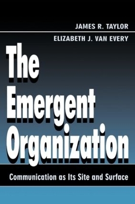 The Emergent Organization - James R. Taylor; Elizabeth J. van Every