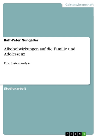 Alkoholwirkungen auf die Familie und Adoleszenz - Ralf-Peter Nungäßer