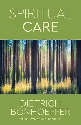 Spiritual Care - Dietrich Bonhoeffer; Jay C. Rochelle