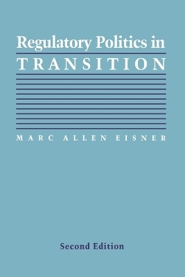 Regulatory Politics in Transition - Marc Allen Eisner