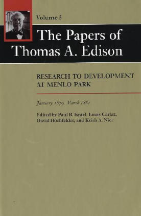 The Papers of Thomas A. Edison - Thomas A. Edison; Paul B. Israel; Louis Carlat; David Hochfelder; Keith Nier