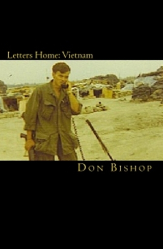 Letters Home: Vietnam 1968-1969 - Don Bishop