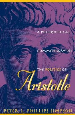 A Philosophical Commentary on the Politics of Aristotle - Peter L. Phillips Simpson