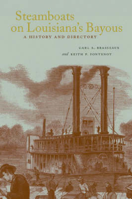 Steamboats on Louisiana's Bayous - Carl A. Brasseaux; Keith P. Fontenot