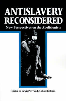 Antislavery Reconsidered - Lewis Perry; Michael Fellman