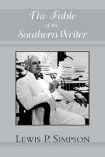The Fable of the Southern Writer - Lewis P. Simpson