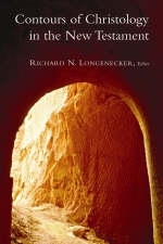 Contours of Christology in the New Testament - Richard N. Longenecker; H. H. BINGHAM COLLOQUIUM IN NEW TESTAMENT