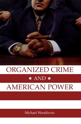 Organized Crime and American Power - Michael Woodiwiss
