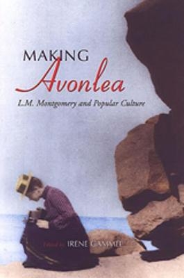 Making Avonlea - Irene Gammel