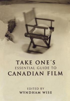 Take One's Essential Guide to Canadian Film - Wyndham Wise