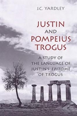 Justin and Pompeius Trogus - J.C. Yardley