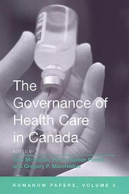 The Governance of Health Care in Canada - Pierre-Gerlier Forest; Gregory Marchildon; Tom McIntosh