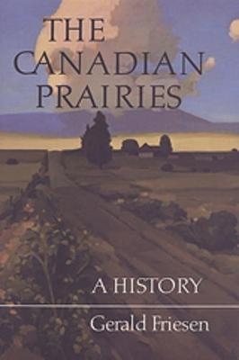 The Canadian Prairies - Gerald Friesen