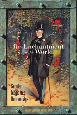 The Re-Enchantment of the World - Joshua Landy; Michael Saler