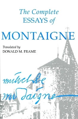 The Complete Essays of Montaigne - Michel Eyquem Montaigne