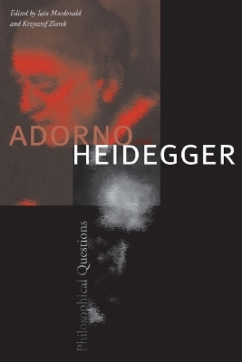 Adorno and Heidegger - Iain MacDonald; Krzysztof Ziarek