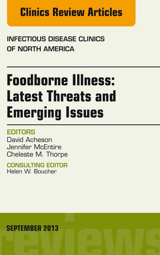 Foodborne Illness: Latest Threats and Emerging Issues, an Issue of Infectious Disease Clinics - David Acheson; Jennifer McEntire; Cheleste M. Thorpe