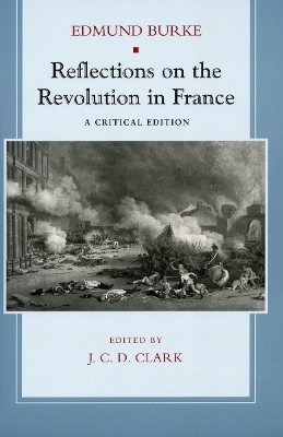 Reflections on the Revolution in France - Edmund Burke; J. C. D. Clark