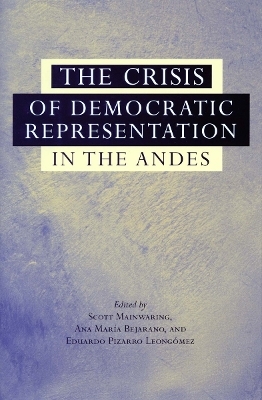 The Crisis of Democratic Representation in the Andes - Scott Mainwaring; Ana María Bejarano; Eduardo Pizarro Leongómez