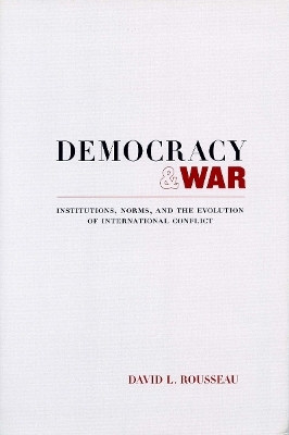 Democracy and War - David L. Rousseau