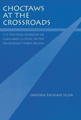 Choctaws at the Crossroads - Sandra Faiman-Silva