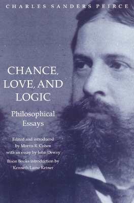 Chance, Love, and Logic - Charles Sanders Peirce; Morris R. Cohen