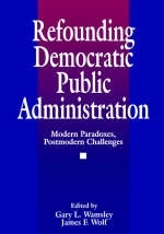 Refounding Democratic Public Administration - James F. Wolf