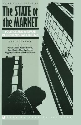 The State or the Market - Martin Loney; Robert Bocock; John H. Clarke; Allan Douglas Cochrane; Peggotty A M Graham