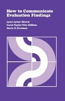 How to Communicate Evaluation Findings - Lynn Lyons Morris; Carol T. Fitz-Gibbon; Marie E. Freeman