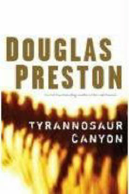 Tyrannosaur Canyon - Douglas J Preston