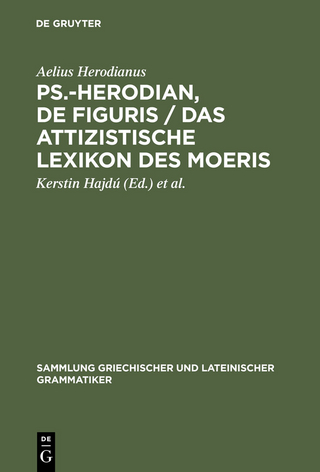 Ps.-Herodian, De figuris / Das attizistische Lexikon des Moeris - Aelius Herodianus; Kerstin Hajdú; Dirk U. Hansen