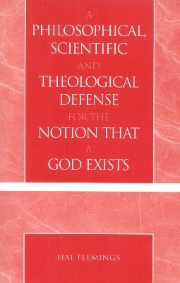 A Philosophical, Scientific and Theological Defense for the Notion That a God Exists - Hal Flemings