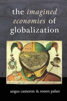 The Imagined Economies of Globalization - Angus Cameron; Ronen P Palan