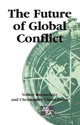 The Future of Global Conflict - Volker Bornschier; Christopher Chase-Dunn