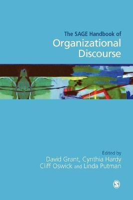 The SAGE Handbook of Organizational Discourse - David Grant; Cynthia Hardy; Clifford Oswick; Linda L. Putnam