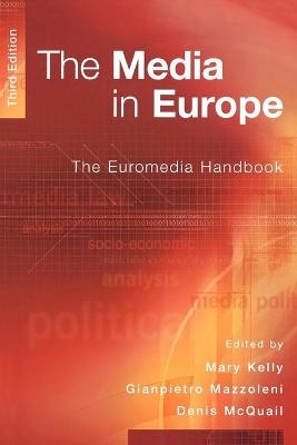 The Media in Europe - Mary Kelly; Gianpietro Mazzoleni; Denis McQuail